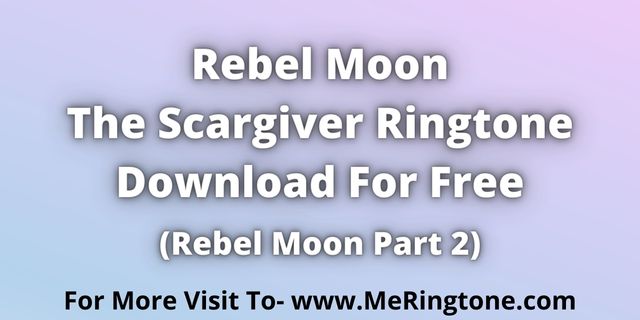 You are currently viewing Rebel Moon The Scargiver Ringtone Download For Free