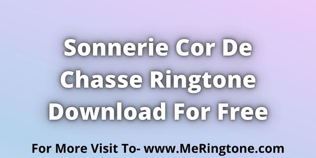 Read more about the article Sonnerie Cor De Chasse Ringtone Download For Free