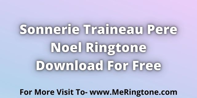 You are currently viewing Sonnerie Traineau Pere Noel Ringtone Download For Free