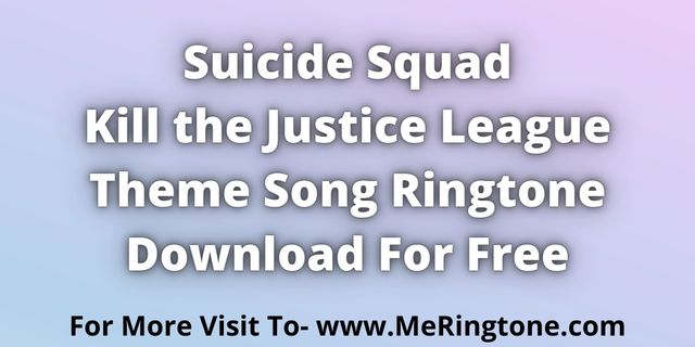 You are currently viewing Suicide Squad Kill the Justice League Theme Song Ringtone Download For Free