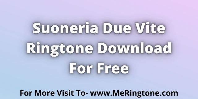 You are currently viewing Suoneria Due Vite Ringtone Download For Free