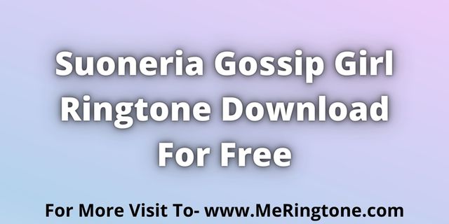 You are currently viewing Suoneria Gossip Girl Ringtone Download For Free