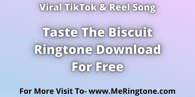 Read more about the article Taste The Biscuit Ringtone Download For Free