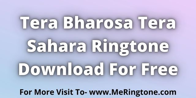You are currently viewing Tera Bharosa Tera Sahara Ringtone Download For Free
