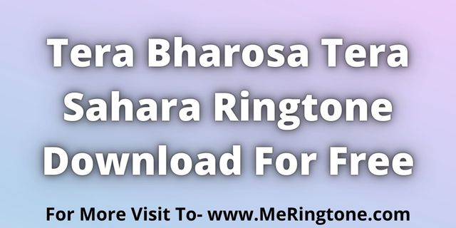 You are currently viewing Tera Bharosa Tera Sahara Ringtone Download For Free