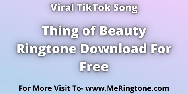Read more about the article Thing of Beauty Ringtone Download For Free