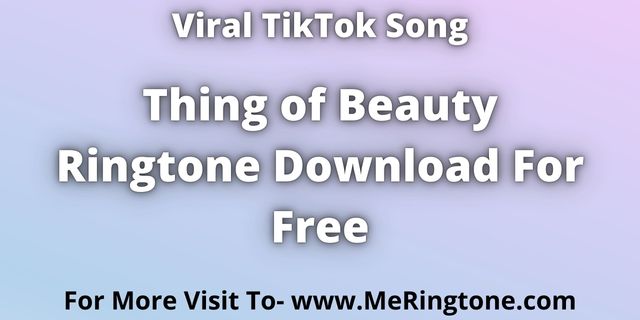 You are currently viewing Thing of Beauty Ringtone Download For Free