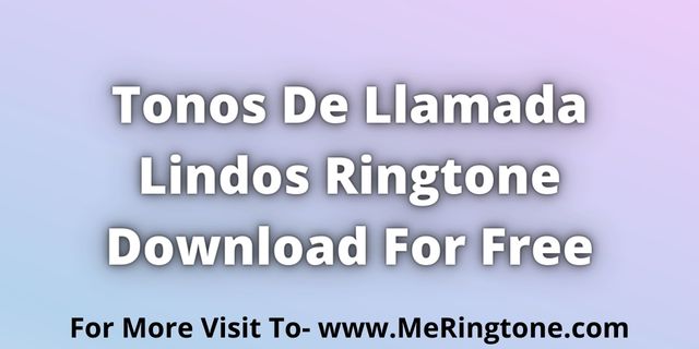 You are currently viewing Tonos De Llamada Lindos Ringtone Download For Free