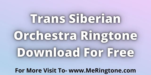 Read more about the article Trans Siberian Orchestra Ringtones Download For Free