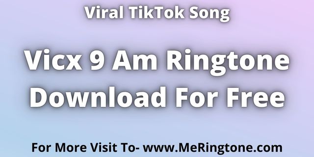 Read more about the article Vicx 9 Am Ringtone Download For Free