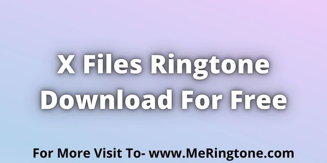 Read more about the article X Files Ringtone Download For Free