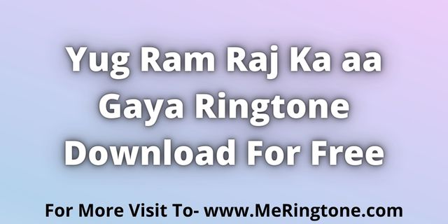 You are currently viewing Yug Ram Raj Ka aa Gaya Ringtone Download For Free