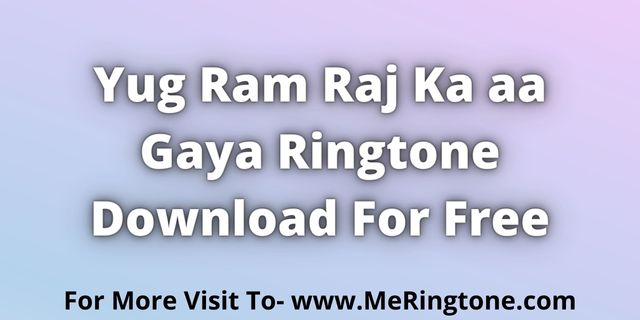 You are currently viewing Yug Ram Raj Ka aa Gaya Ringtone Download For Free