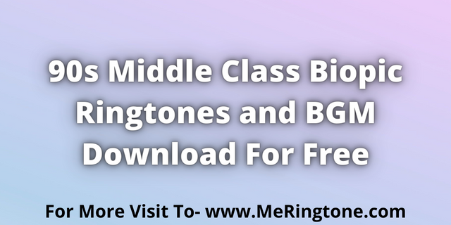 You are currently viewing 90s Middle Class Biopic Ringtones Download For Free