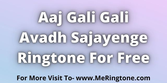 Read more about the article Aaj Gali Gali Avadh Sajayenge Ringtone Download For Free