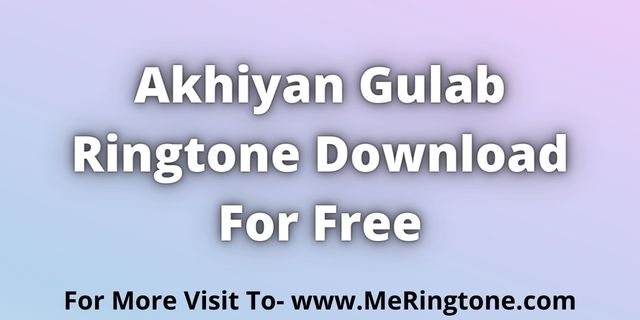 Read more about the article Akhiyan Gulab Ringtone Download For Free