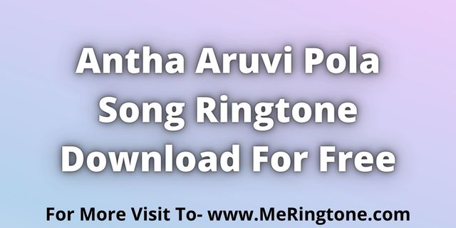 You are currently viewing Antha Aruvi Pola Song Ringtone Download For Free