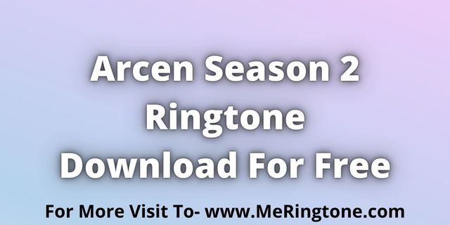 You are currently viewing Arcen Season 2 Ringtone Download For Free