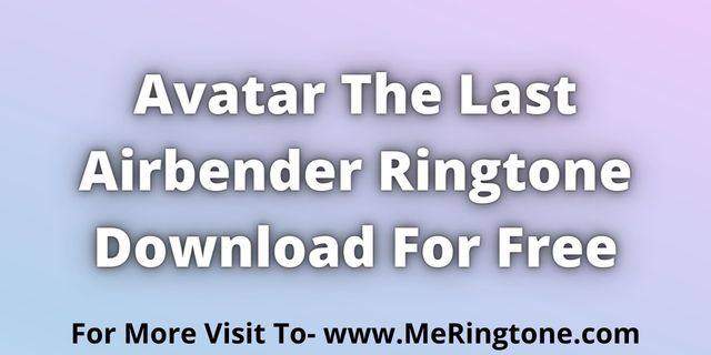 Read more about the article Avatar The Last Airbender Ringtone Download For Free