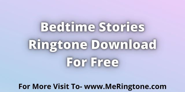 Read more about the article Bedtime Stories Ringtone Download For Free