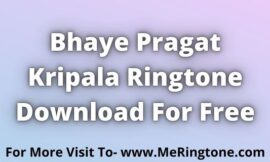 Bhaye Pragat Kripala Ringtone Download For Free