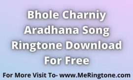 Bhole Charniy Aradhana Song Ringtone Download For Free
