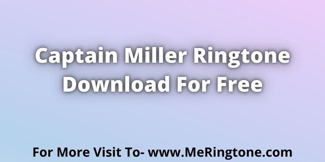 You are currently viewing Captain Miller Ringtone Download For Free