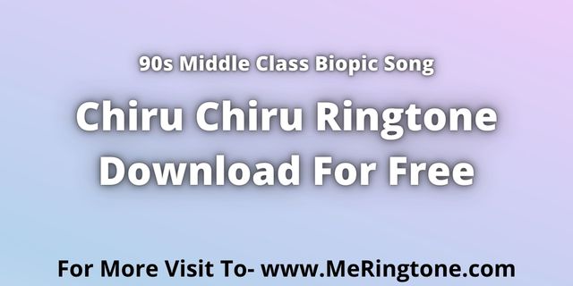 Read more about the article Chiru Chiru Ringtone Download For Free