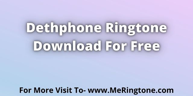 You are currently viewing Dethphone Ringtone Download For Free
