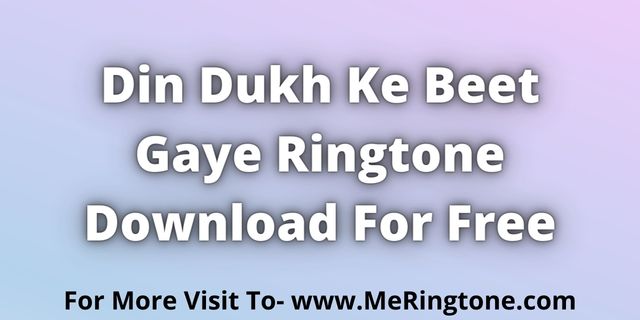 You are currently viewing Din Dukh Ke Beet Gaye Ringtone Download For Free