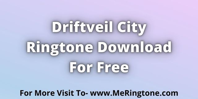 Read more about the article Driftveil City Ringtone Download For Free