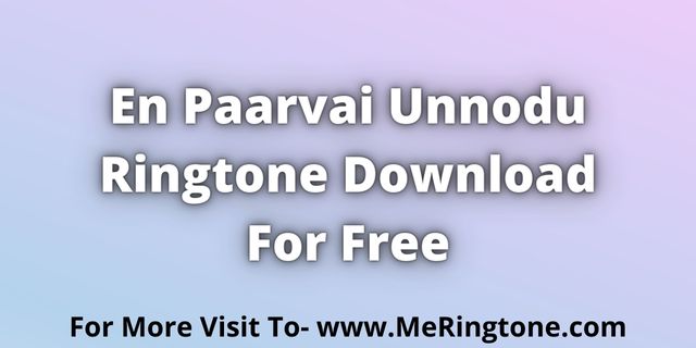 Read more about the article En Paarvai Unnodu Ringtone Download For Free