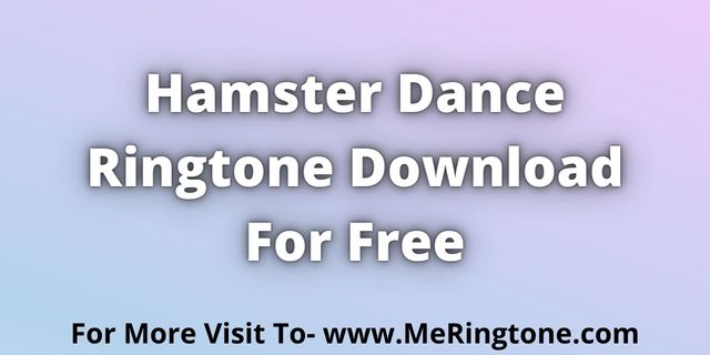 Read more about the article Hamster Dance Ringtone Download For Free