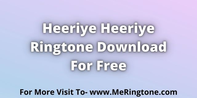 Read more about the article Heeriye Heeriye Ringtone Download For Free