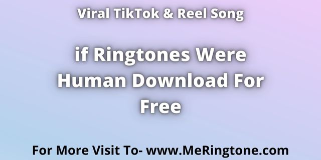 Read more about the article if Ringtones Were Human Download For Free