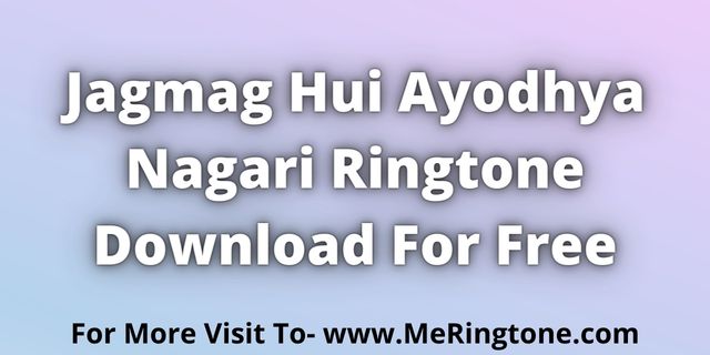 Read more about the article Jagmag Hui Ayodhya Nagari Ringtone Download For Free