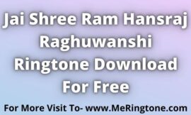 Jai Shree Ram Hansraj Raghuwanshi Ringtone Download For Free