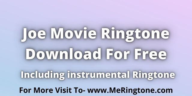 Read more about the article Joe Movie Ringtone Download For Free