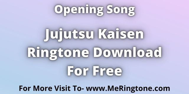 Read more about the article Jujutsu Kaisen Ringtone Download For Free