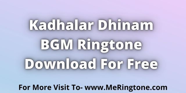 Read more about the article Kadhalar Dhinam BGM Ringtone Download For Free