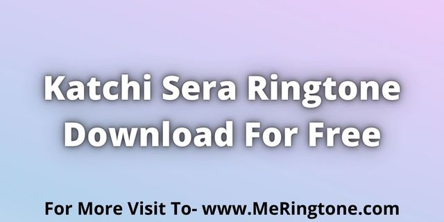 You are currently viewing Katchi Sera Ringtone Download For Free