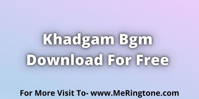 Read more about the article Khadgam BGM Download For Free