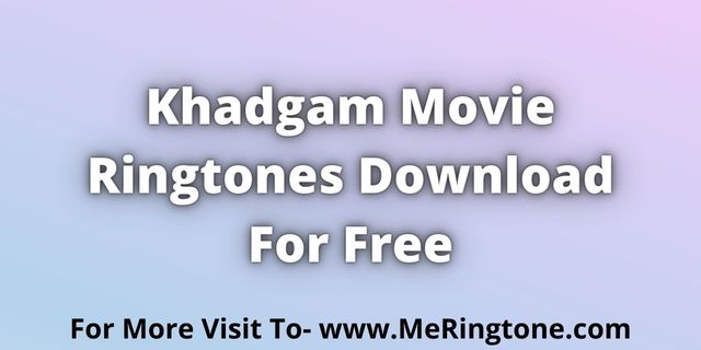 Read more about the article Khadgam Movie Ringtones Download For Free