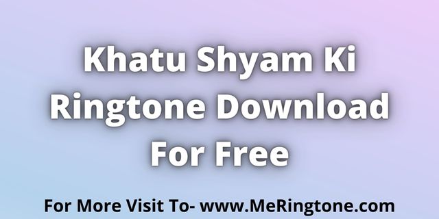 Read more about the article Khatu Shyam Ki Ringtone Download For Free