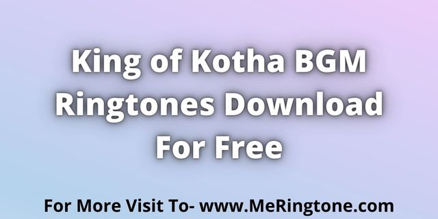 You are currently viewing King of Kotha BGM Ringtones Download For Free