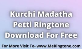 Kurchi Madatha Petti Ringtone Download For Free