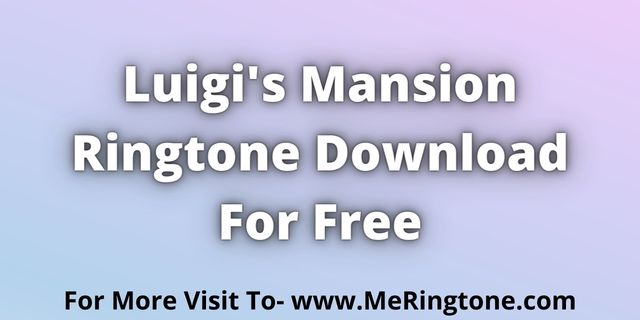 Read more about the article Luigis Mansion Ringtone Download For Free