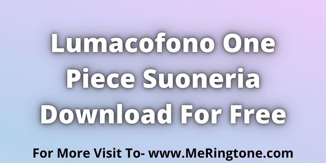 You are currently viewing Lumacofono One Piece Suoneria Download For Free