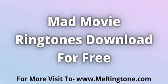 You are currently viewing Mad Movie Ringtones Download For Free