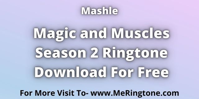 You are currently viewing Magic and Muscles Season 2 Ringtone Download For Free